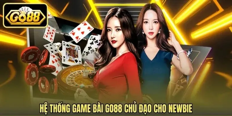 Danh mục game bài Go88 dành cho người mới bắt đầu